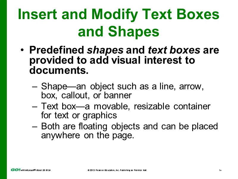 Insert and Modify Text Boxes and Shapes Predefined shapes and text boxes are provided